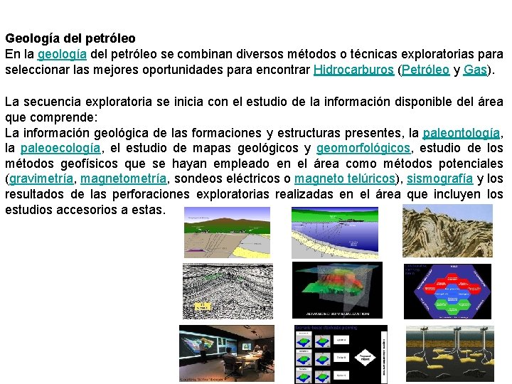 Geología del petróleo En la geología del petróleo se combinan diversos métodos o técnicas