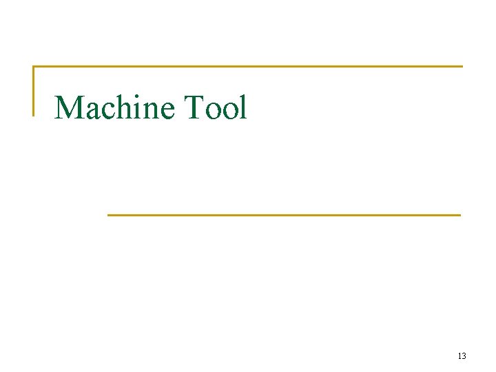 Machine Tool 13 Machine Tool 13