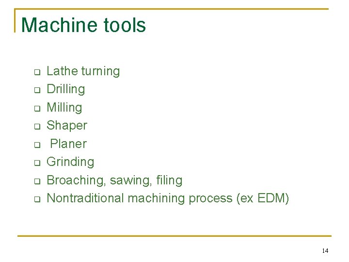 Machine tools q q q q Lathe turning Drilling Milling Shaper Planer Grinding Broaching, Machine tools q q q q Lathe turning Drilling Milling Shaper Planer Grinding Broaching,