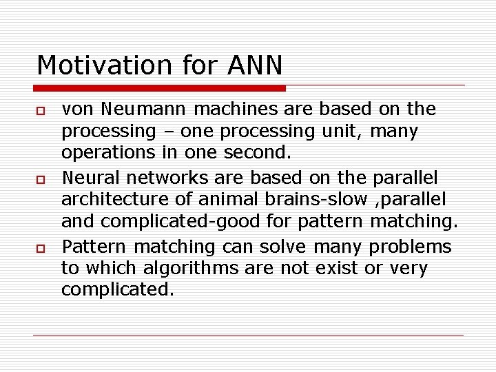 Motivation for ANN o o o von Neumann machines are based on the processing