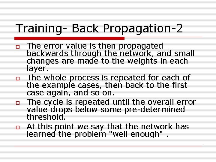 Training- Back Propagation-2 o o The error value is then propagated backwards through the