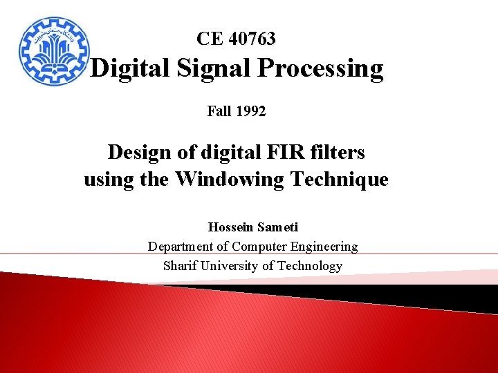 CE 40763 Digital Signal Processing Fall 1992 Design of digital FIR filters using the