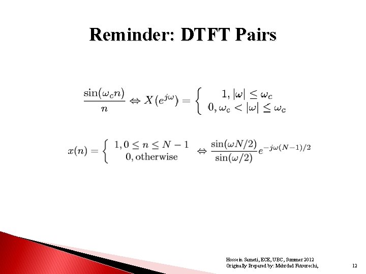 Reminder: DTFT Pairs Hossein Sameti, ECE, UBC, Summer 2012 Originally Prepared by: Mehrdad Fatourechi,