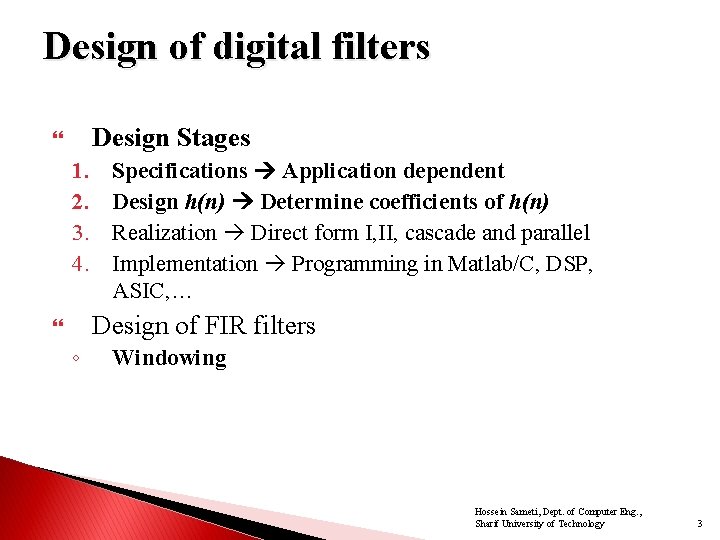 Design of digital filters Design Stages 1. 2. 3. 4. Specifications Application dependent Design