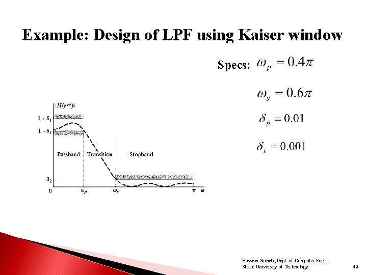 Example: Design of LPF using Kaiser window Specs: Hossein Sameti, Dept. of Computer Eng.