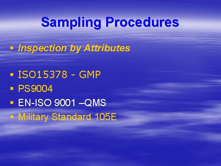 Sampling Procedures § Inspection by Attributes § § ISO 15378 - GMP PS 9004 Sampling Procedures § Inspection by Attributes § § ISO 15378 - GMP PS 9004
