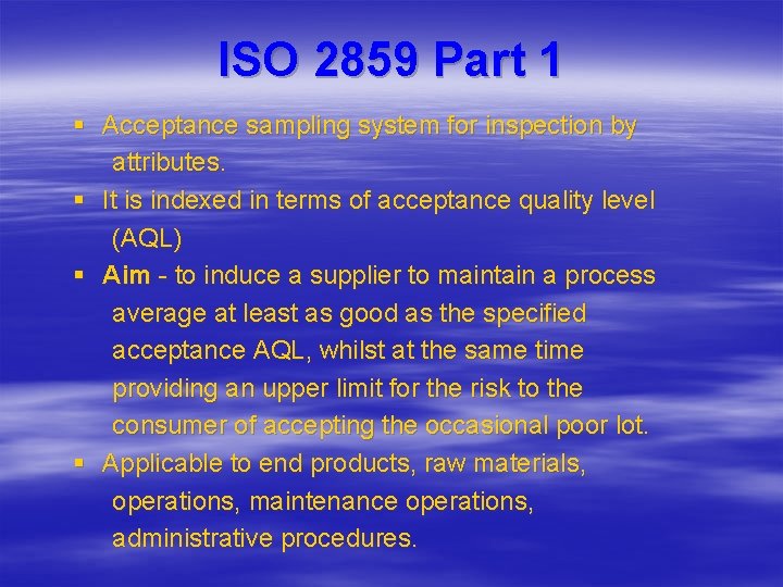 ISO 2859 Part 1 § Acceptance sampling system for inspection by attributes. § It ISO 2859 Part 1 § Acceptance sampling system for inspection by attributes. § It