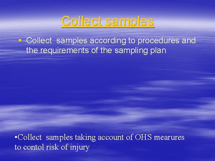 Collect samples § Collect samples according to procedures and the requirements of the sampling Collect samples § Collect samples according to procedures and the requirements of the sampling
