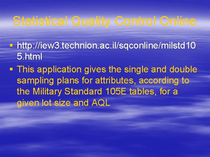 Statistical Quality Control Online § http: //iew 3. technion. ac. il/sqconline/milstd 10 5. html Statistical Quality Control Online § http: //iew 3. technion. ac. il/sqconline/milstd 10 5. html
