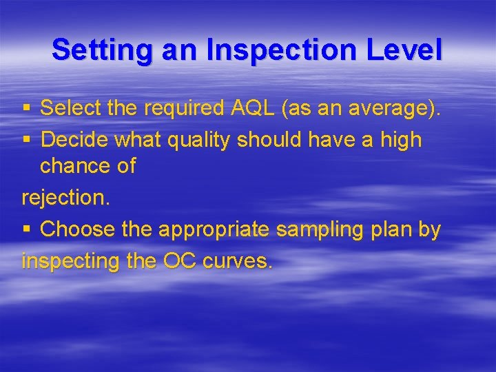 Setting an Inspection Level § Select the required AQL (as an average). § Decide Setting an Inspection Level § Select the required AQL (as an average). § Decide