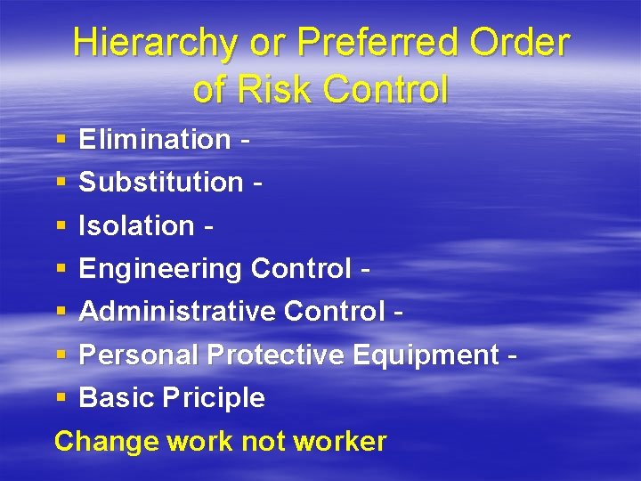Hierarchy or Preferred Order of Risk Control § Elimination § Substitution § Isolation § Hierarchy or Preferred Order of Risk Control § Elimination § Substitution § Isolation §