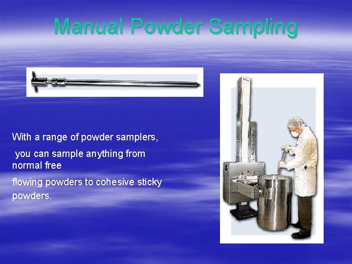 Manual Powder Sampling With a range of powder samplers, you can sample anything from Manual Powder Sampling With a range of powder samplers, you can sample anything from