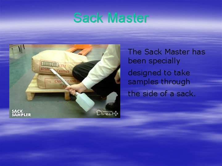 Sack Master The Sack Master has been specially designed to take samples through the Sack Master The Sack Master has been specially designed to take samples through the