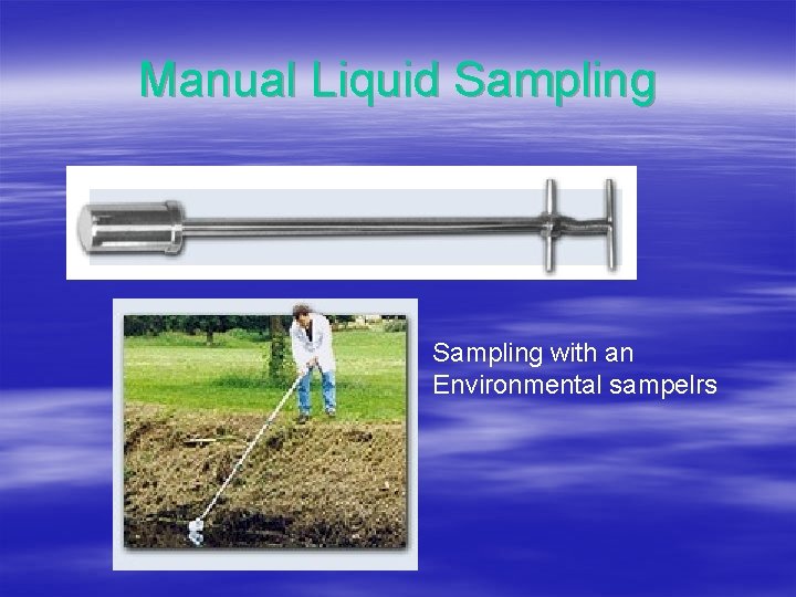 Manual Liquid Sampling with an Environmental sampelrs Manual Liquid Sampling with an Environmental sampelrs