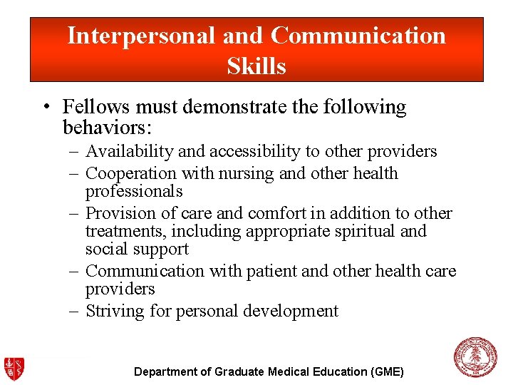 Interpersonal and Communication Skills • Fellows must demonstrate the following behaviors: – Availability and