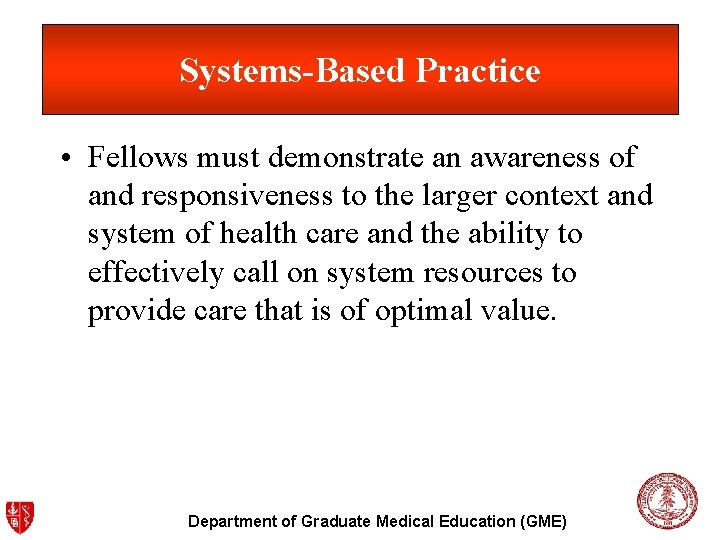 Systems-Based Practice • Fellows must demonstrate an awareness of and responsiveness to the larger