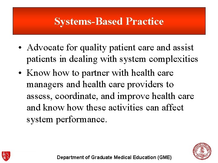 Systems-Based Practice • Advocate for quality patient care and assist patients in dealing with