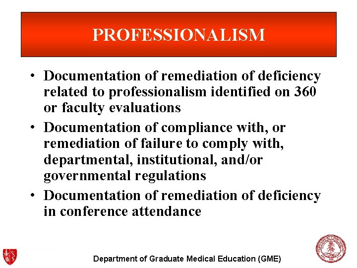 PROFESSIONALISM • Documentation of remediation of deficiency related to professionalism identified on 360 or