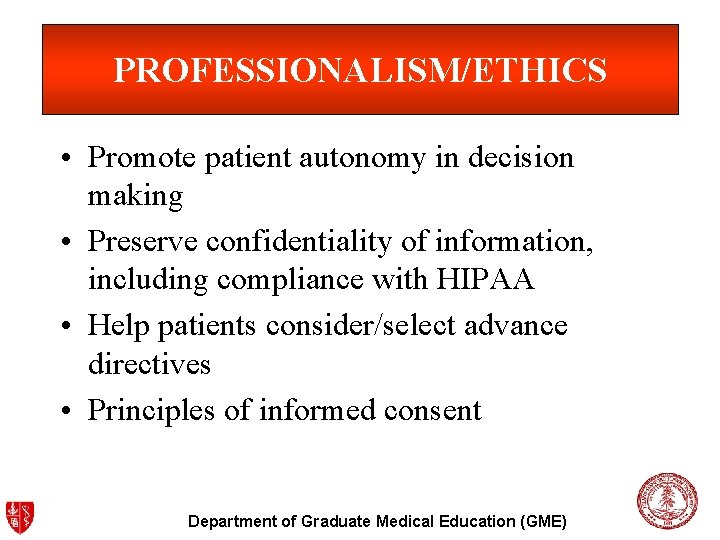 PROFESSIONALISM/ETHICS • Promote patient autonomy in decision making • Preserve confidentiality of information, including