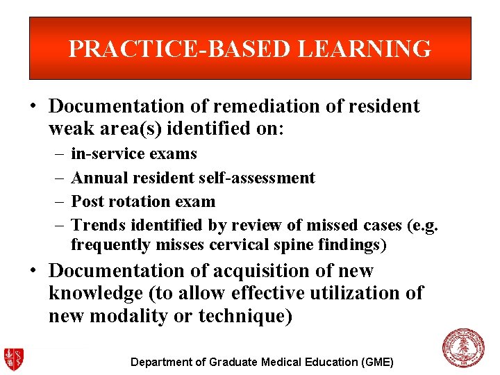 PRACTICE-BASED LEARNING • Documentation of remediation of resident weak area(s) identified on: – –