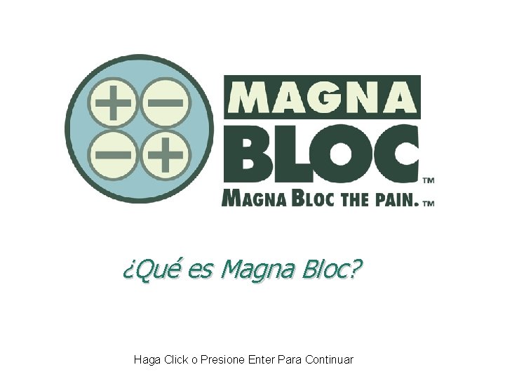 ¿Qué es Magna Bloc? Haga Click o Presione Enter Para Continuar 