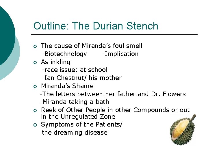 Outline: The Durian Stench ¡ ¡ ¡ The cause of Miranda’s foul smell -Biotechnology