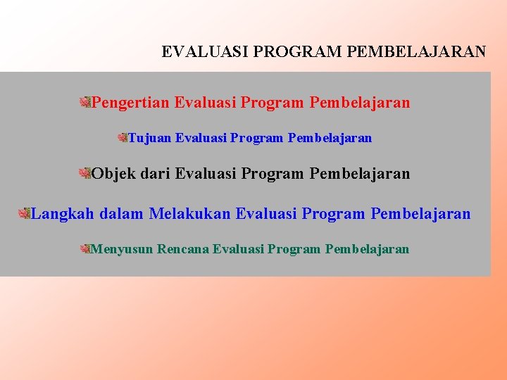 EVALUASI PROGRAM PEMBELAJARAN Pengertian Evaluasi Program Pembelajaran Tujuan Evaluasi Program Pembelajaran Objek dari Evaluasi