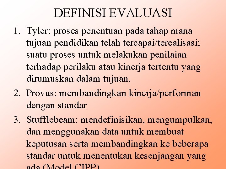 DEFINISI EVALUASI 1. Tyler: proses penentuan pada tahap mana tujuan pendidikan telah tercapai/terealisasi; suatu