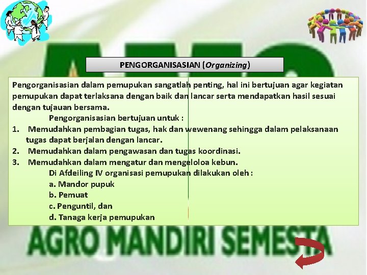 PENGORGANISASIAN (Organizing) Pengorganisasian dalam pemupukan sangatlah penting, hal ini bertujuan agar kegiatan pemupukan dapat