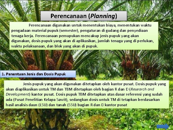Perencanaan (Planning) Perencanaan digunakan untuk menentukan biaya, menentukan waktu pengadaan material pupuk (semester), pengaturan