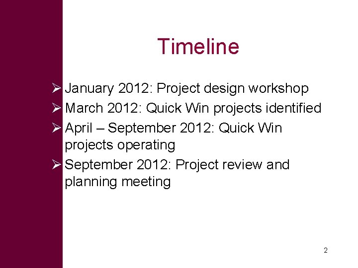 Timeline Ø January 2012: Project design workshop Ø March 2012: Quick Win projects identified