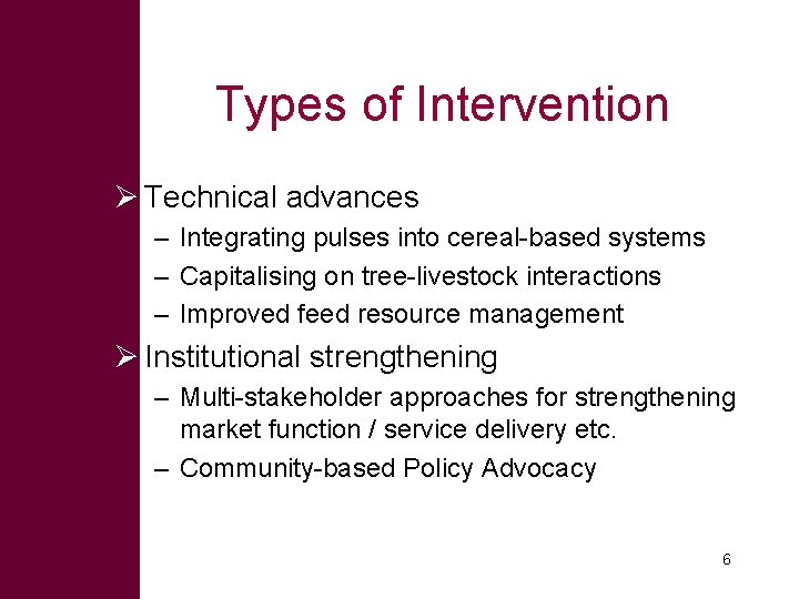 Types of Intervention Ø Technical advances – Integrating pulses into cereal-based systems – Capitalising