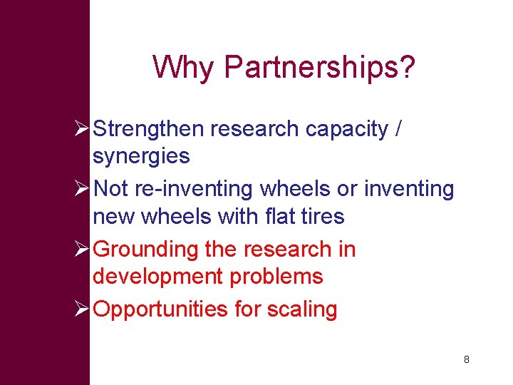 Why Partnerships? Ø Strengthen research capacity / synergies Ø Not re-inventing wheels or inventing