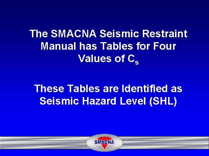 The SMACNA Seismic Restraint Manual has Tables for Four Values of Cs These Tables