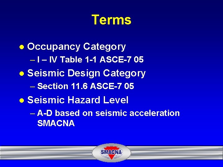 Terms l Occupancy Category – IV Table 1 -1 ASCE-7 05 l Seismic Design