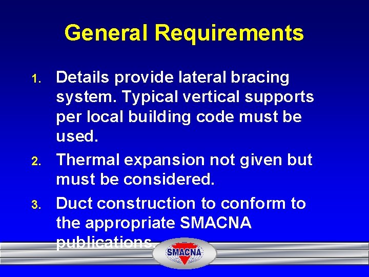General Requirements 1. 2. 3. Details provide lateral bracing system. Typical vertical supports per