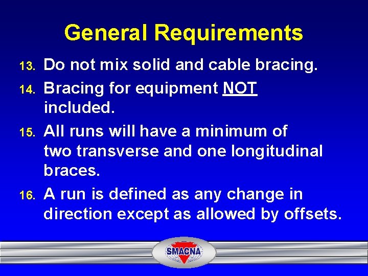 General Requirements 13. 14. 15. 16. Do not mix solid and cable bracing. Bracing