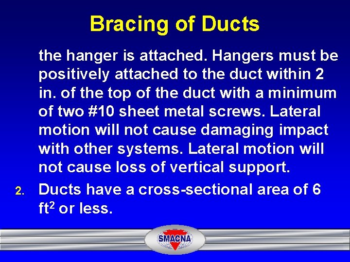 Bracing of Ducts 2. the hanger is attached. Hangers must be positively attached to