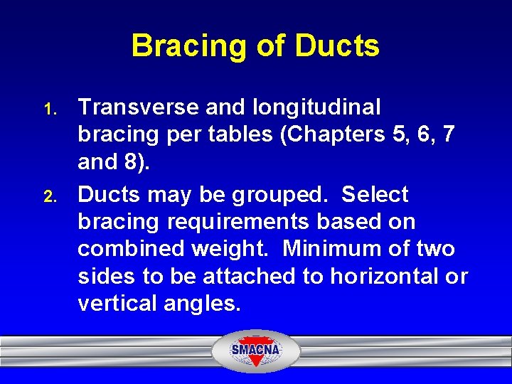 Bracing of Ducts 1. 2. Transverse and longitudinal bracing per tables (Chapters 5, 6,