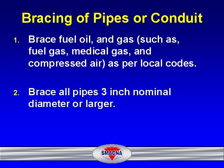 Bracing of Pipes or Conduit 1. Brace fuel oil, and gas (such as, fuel