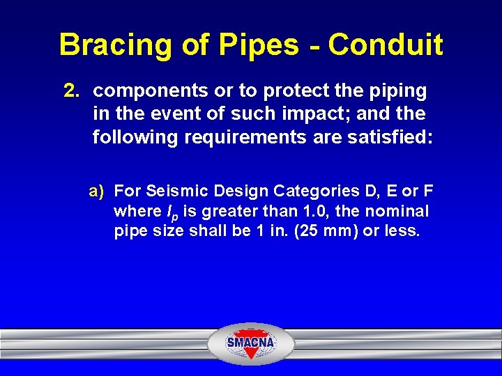 Bracing of Pipes - Conduit 2. components or to protect the piping in the