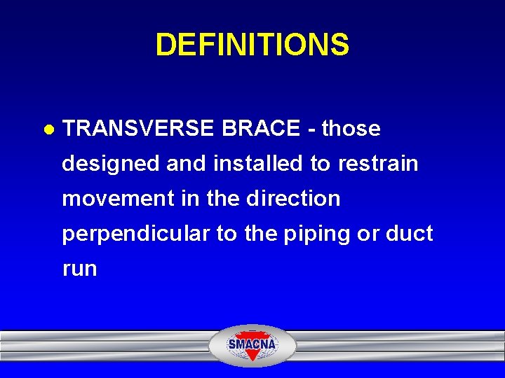 DEFINITIONS l TRANSVERSE BRACE - those designed and installed to restrain movement in the