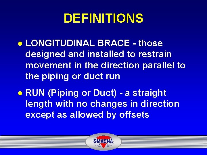 DEFINITIONS l LONGITUDINAL BRACE - those designed and installed to restrain movement in the