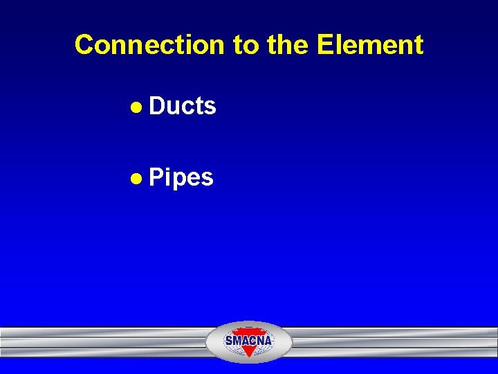 Connection to the Element l Ducts l Pipes 