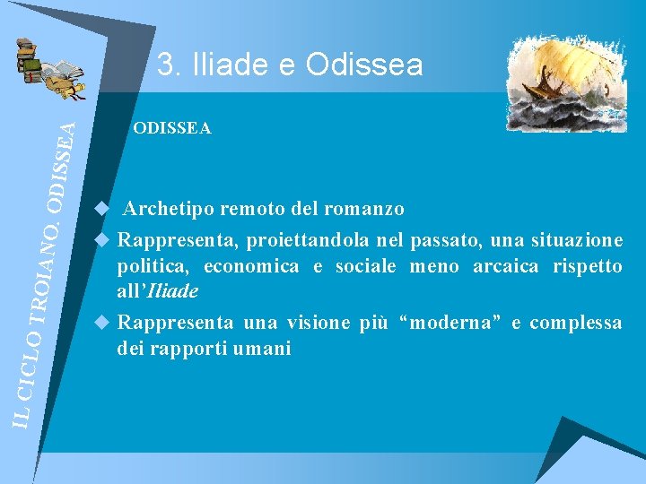 IL CICL O TROI ANO. O DISSE A 3. Iliade e Odissea ODISSEA u