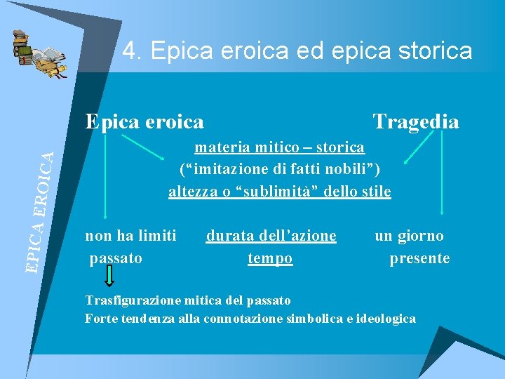 4. Epica eroica ed epica storica E P I C A E RO ICA