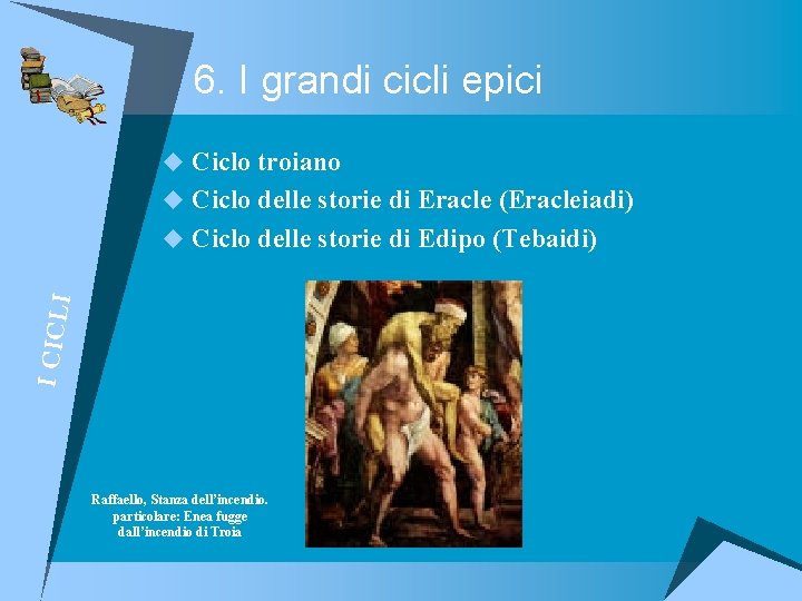 6. I grandi cicli epici u Ciclo troiano u Ciclo delle storie di Eracle