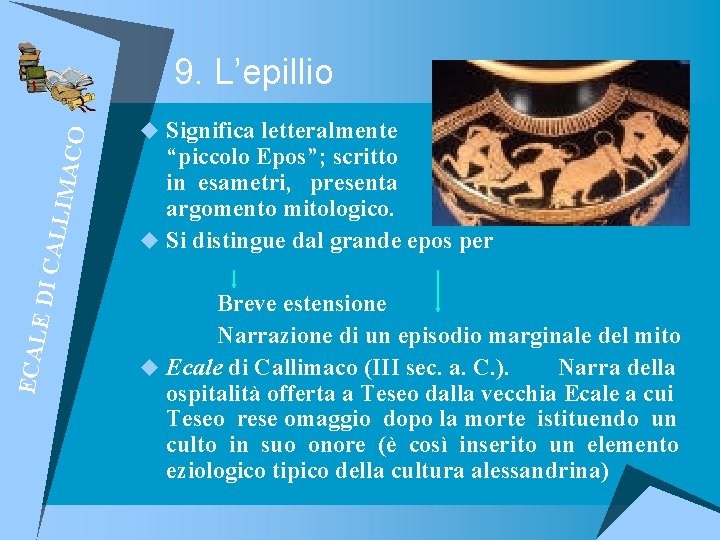 ECAL E DI CA LLIM ACO 9. L’epillio u Significa letteralmente “piccolo Epos”; scritto