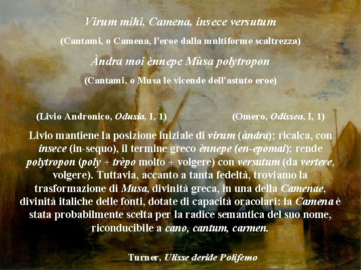 Virum mihi, Camena, insece versutum (Cantami, o Camena, l'eroe dalla multiforme scaltrezza) Àndra moi