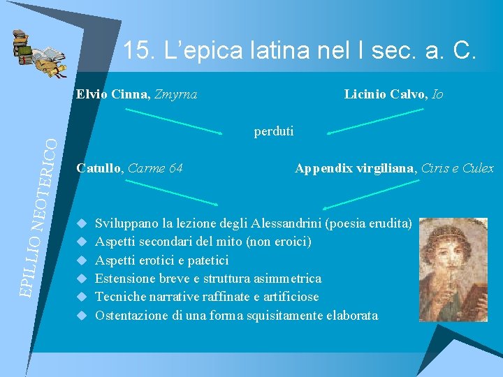 15. L’epica latina nel I sec. a. C. Elvio Cinna, Zmyrna Licinio Calvo, Io